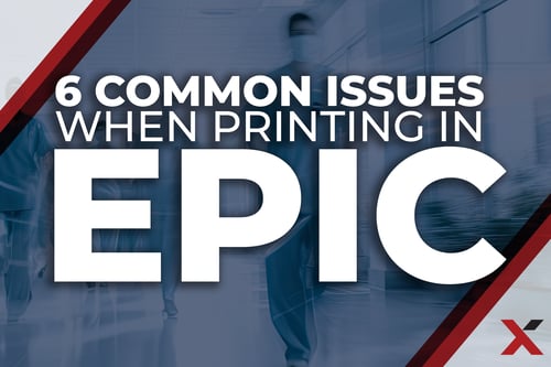 6 Common Issues When Printing in EPIC